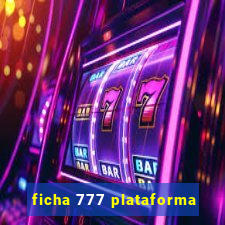 ficha 777 plataforma